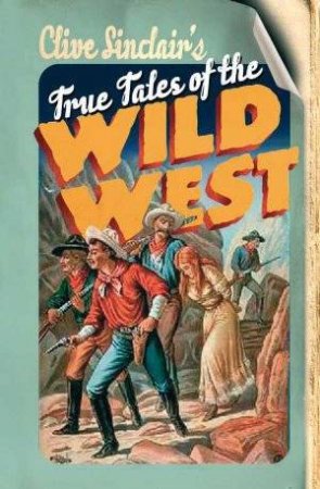 True Tales of the Wild West by Clive Sinclair