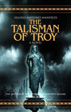 The Talisman Of Troy by Valerio Massimo Manfredi