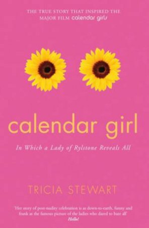 Calendar Girl: In Which A Lady Of Rylstone Reveals All by Tricia Stewart