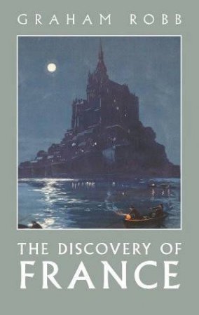 The Discovery of France by Graham Robb