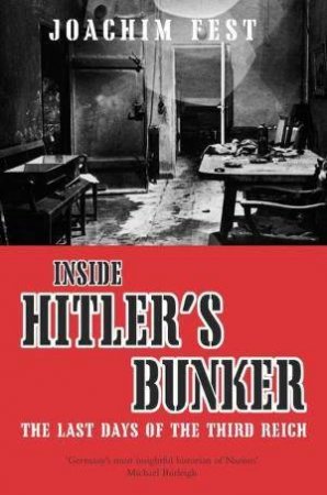 Inside Hitler's Bunker by Joachim Fest