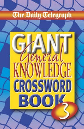 The Daily Telegraph Giant General Knowledge Crosswords Book 3 by Various