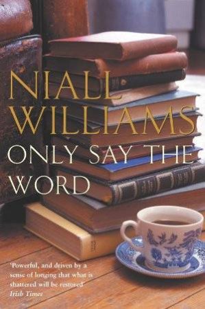 Only Say The Word by Niall Williams