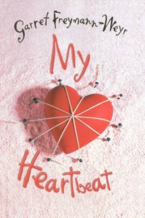 My Heartbeat by Garret Freymann-Weyr