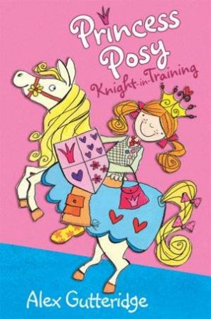 Princess Posy, Knight In Training by Alex Gutteridge