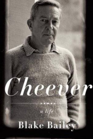 John Cheever by Blake Bailey