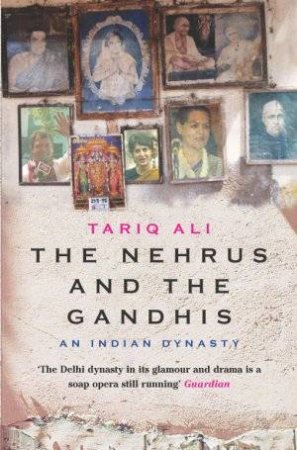 The Nehrus And The Ghandis by Tariq Ali