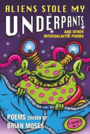 Aliens Stole My Underpants And Other Intergalactic Poems by Brian Moses