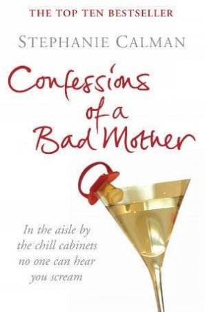 Confessions Of A Bad Mother by Stephanie Calman