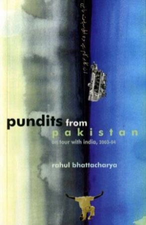 Pundits From Pakistan by Rahul Bhattacharya