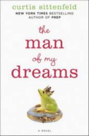 The Man of My Dreams by Curtis Sittenfeld