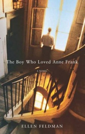 The Boy Who Loved Anne Frank by Ellen Feldman