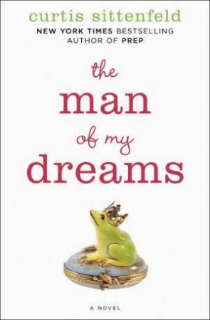 The Man Of My Dreams by Curtis Sittenfeld