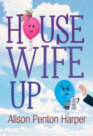 Housewife Up by Alison Penton Harper