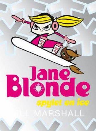 Jane Blonde: Spylet on Ice (4) by Jill Marshall