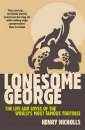 Lonesome George: The Life And Loves Of The World's Most Famous Tortoise by Henry Nicholls