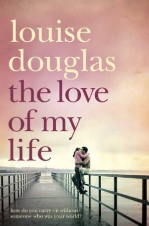 Love of My Life by Louise Douglas