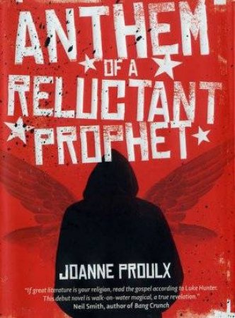 Anthem of a Reluctant Prophet by Joanne Proulx