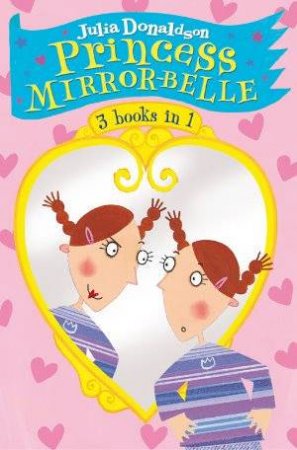 Princess Mirror-Belle 3 Books In 1 by Julia Donaldson