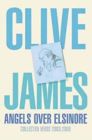 Angels over Elsinore by Clive James