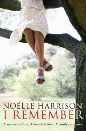 I Remember: A summer of love, A lost childhood, A family torn apart by Noelle Harrison