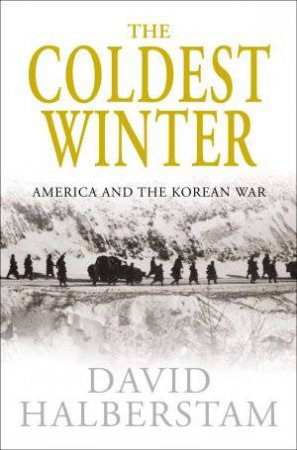 Coldest Winter: America and The Korean War by David Halberstam