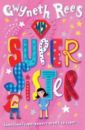 My Super Sister by Gwyneth Rees