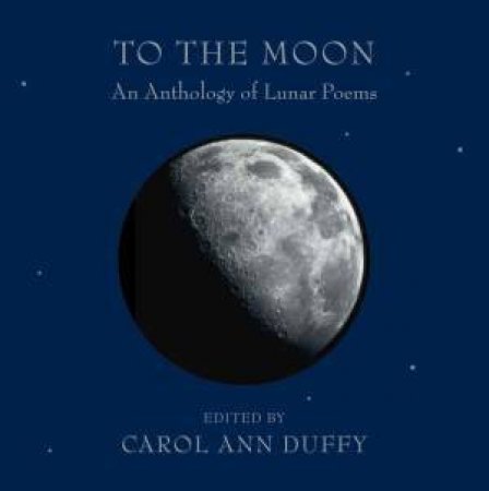 To the Moon: An Anthology of Lunar Poems by Various