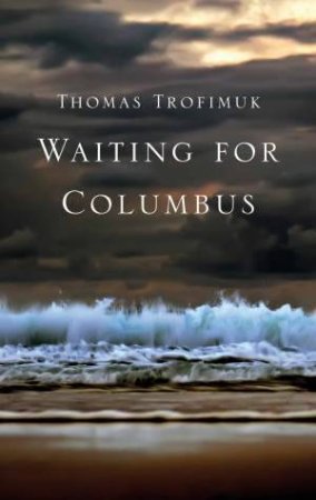 Waiting for Columbus by Thomas Trofimuk