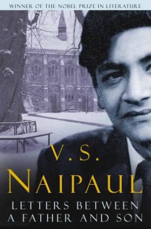 Letters Between a Father and Son by V S Naipaul