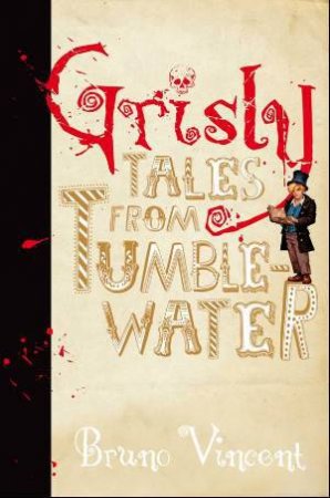 Grisly Tales From Tumblewater by Bruno Vincent