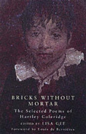 Bricks Without Mortar: Selected Poems Of Hartley Coleridge by Lisa Gee