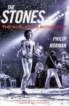 The Stones: The Acclaimed Biography by Philip Norman