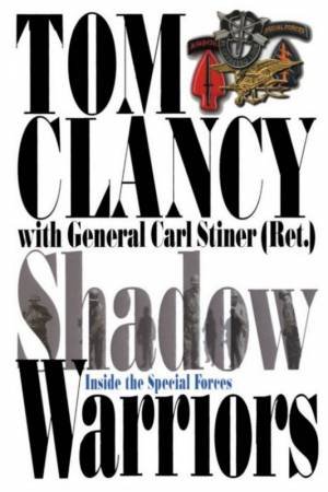 Shadow Warriors: Inside The Special Forces by Tom Clancy & General Carl Stiner