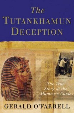 The Tutankhamun Deception: The True Story Of The Mummy's Curse by Gerald O'Farrell