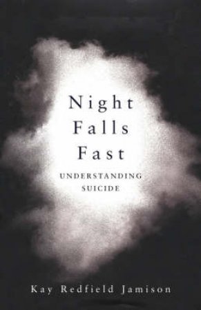 Night Falls Fast: Understanding Suicide by Kay Redfield Jamison