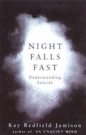 Night Falls Fast: Understanding Suicide by Kay Redfield Jamison