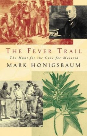 The Fever Trail: The Hunt For The Cure For Malaria by Mark Honigsbaum