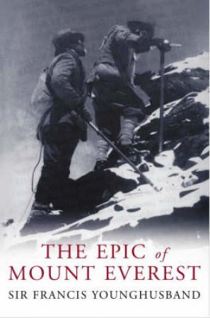 The Epic Of Mount Everest by Francis Younghusband