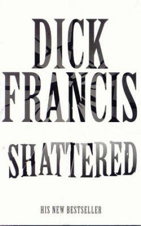 Shattered by Dick Francis