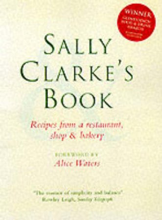 Sally Clarke's Book Of Recipes From A Restaurant by Sally Clarke