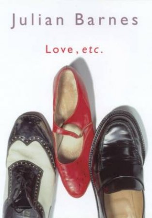 Love, Etc by Julian Barnes