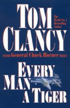 Every Man A Tiger by Tom Clancy