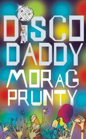 Disco Daddy by Morag Prunty