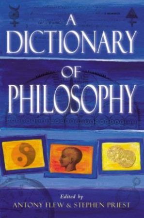 A Dictionary Of Philosophy by Anthony Flew & Stephen Priest