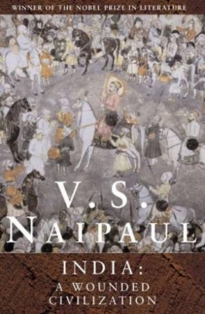 India: A Wounded Civilization by V S Naipaul