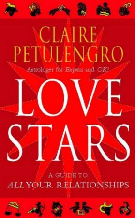 Love Stars: A Guide To All Your Relationships by Claire Petulengro