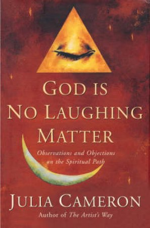 God Is No Laughing Matter by Julia Cameron