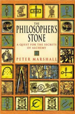 The Philosopher's Stone: A Quest For The Secrets Of Alchemy by Peter Marshall