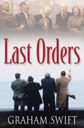 Last Orders by Graham Swift